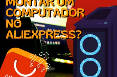 Vale a pena montar um computador no AliExpress?